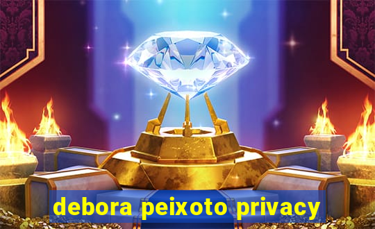 debora peixoto privacy